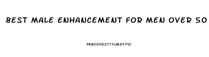 Best Male Enhancement For Men Over 50