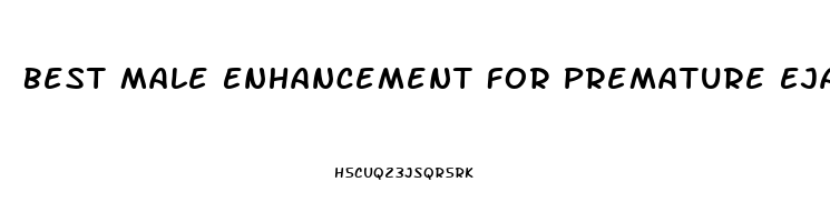 Best Male Enhancement For Premature Ejaculation