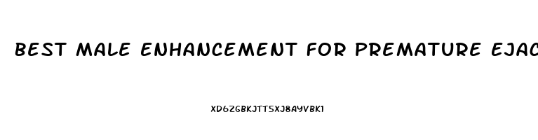 Best Male Enhancement For Premature Ejaculation