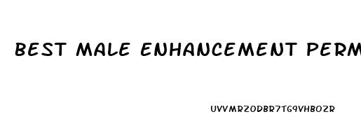 Best Male Enhancement Permanent Results