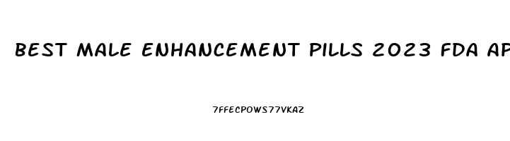 Best Male Enhancement Pills 2023 Fda Approved