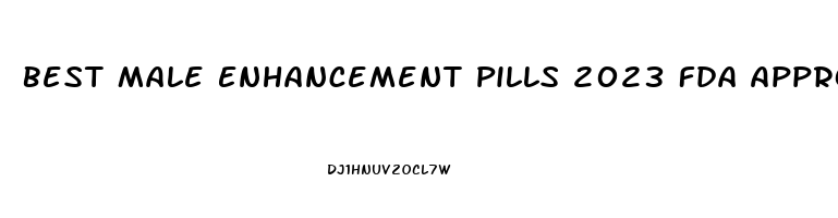 Best Male Enhancement Pills 2023 Fda Approved