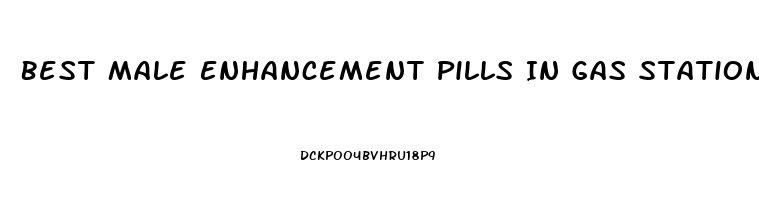 Best Male Enhancement Pills In Gas Stations