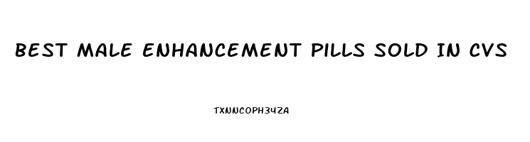 Best Male Enhancement Pills Sold In Cvs