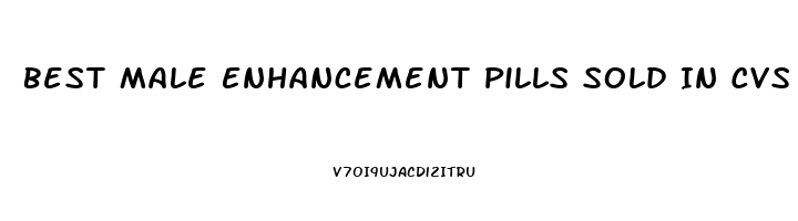 Best Male Enhancement Pills Sold In Cvs