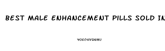 Best Male Enhancement Pills Sold In Stores