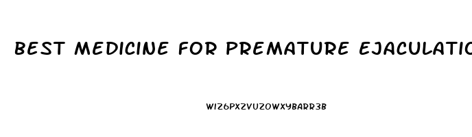 Best Medicine For Premature Ejaculation And Erectile Dysfunction