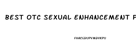 Best Otc Sexual Enhancement Pills