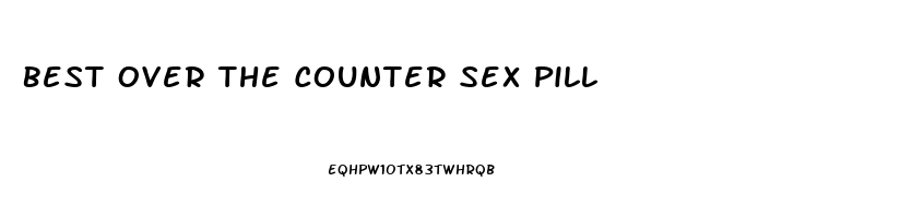 Best Over The Counter Sex Pill