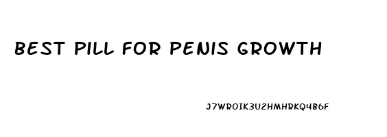 Best Pill For Penis Growth