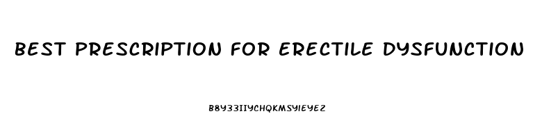 Best Prescription For Erectile Dysfunction
