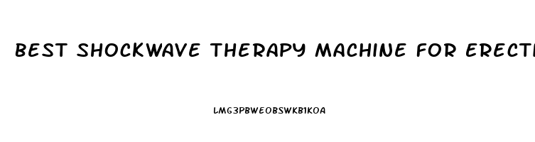 Best Shockwave Therapy Machine For Erectile Dysfunction