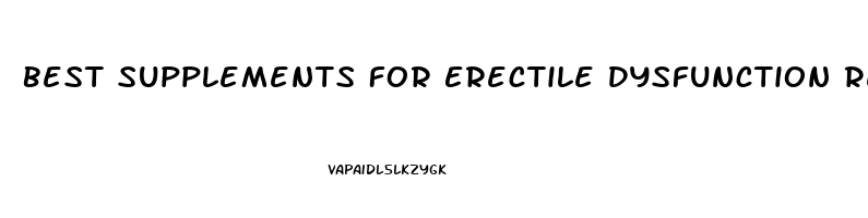 Best Supplements For Erectile Dysfunction Reddit