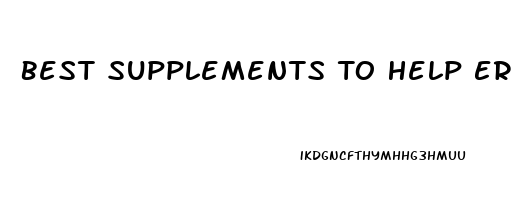 Best Supplements To Help Erectile Dysfunction