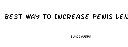 Best Way To Increase Penis Length