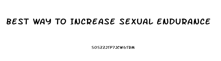 Best Way To Increase Sexual Endurance