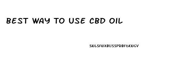 Best Way To Use Cbd Oil