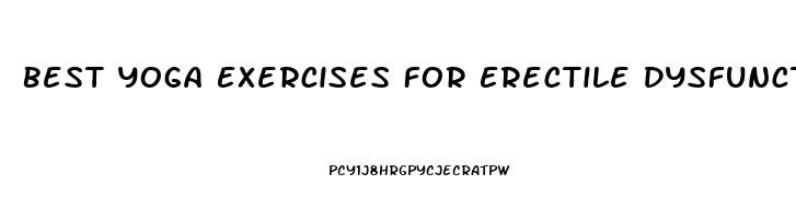 Best Yoga Exercises For Erectile Dysfunction