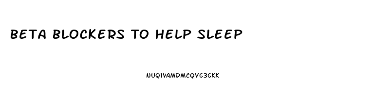Beta Blockers To Help Sleep