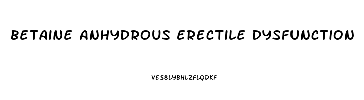 Betaine Anhydrous Erectile Dysfunction