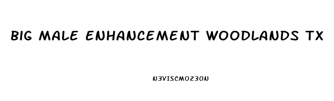 Big Male Enhancement Woodlands Tx