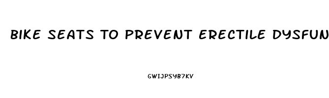 Bike Seats To Prevent Erectile Dysfunction