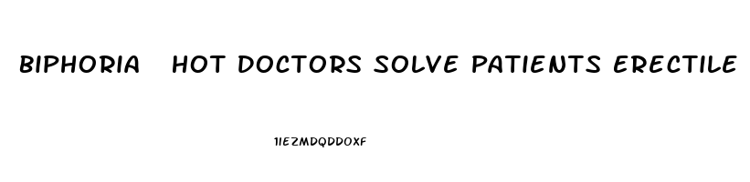 Biphoria  Hot Doctors Solve Patients Erectile Dysfunction