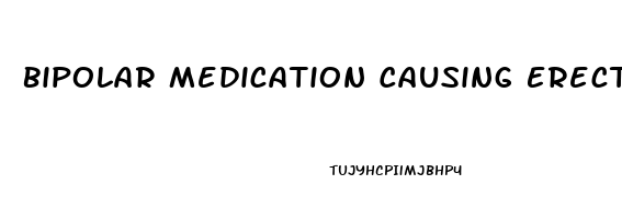 Bipolar Medication Causing Erectile Dysfunction