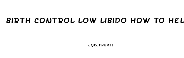 Birth Control Low Libido How To Help