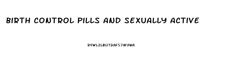 Birth Control Pills And Sexually Active