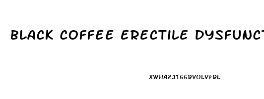 Black Coffee Erectile Dysfunction