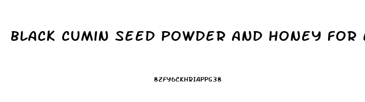 Black Cumin Seed Powder And Honey For Erectile Dysfunction