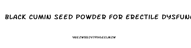 Black Cumin Seed Powder For Erectile Dysfunction