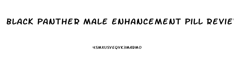 Black Panther Male Enhancement Pill Reviews