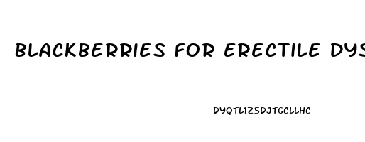 Blackberries For Erectile Dysfunction