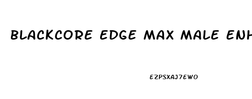 Blackcore Edge Max Male Enhancement