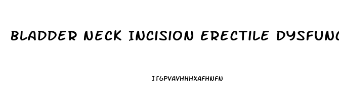 Bladder Neck Incision Erectile Dysfunction