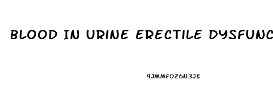 Blood In Urine Erectile Dysfunction