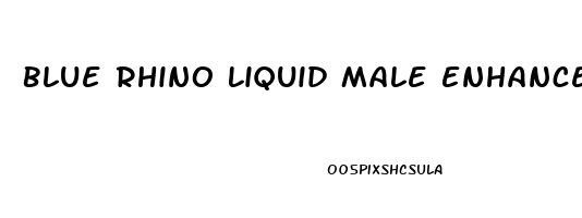 Blue Rhino Liquid Male Enhancement