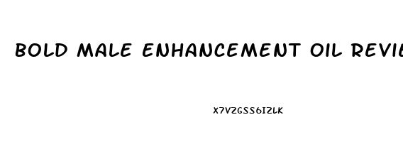 Bold Male Enhancement Oil Reviews