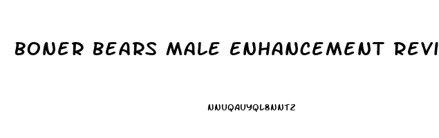 Boner Bears Male Enhancement Reviews