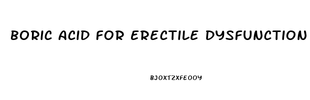 Boric Acid For Erectile Dysfunction