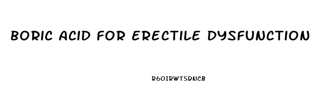 Boric Acid For Erectile Dysfunction