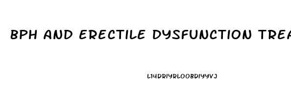 Bph And Erectile Dysfunction Treatment