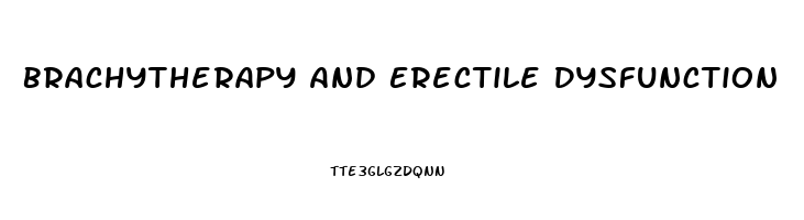 Brachytherapy And Erectile Dysfunction