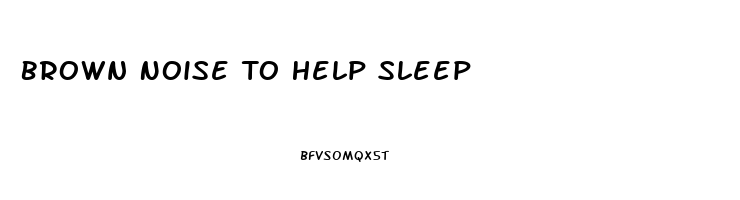 Brown Noise To Help Sleep