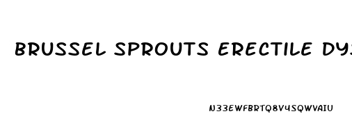 Brussel Sprouts Erectile Dysfunction