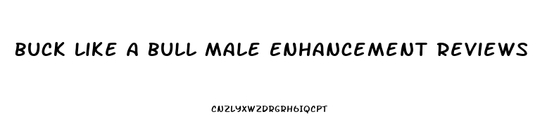 Buck Like A Bull Male Enhancement Reviews