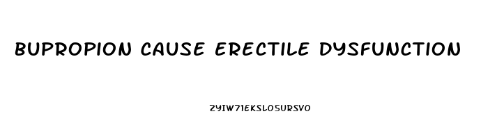 Bupropion Cause Erectile Dysfunction