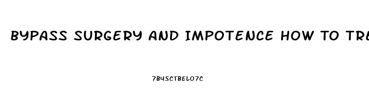 Bypass Surgery And Impotence How To Treat